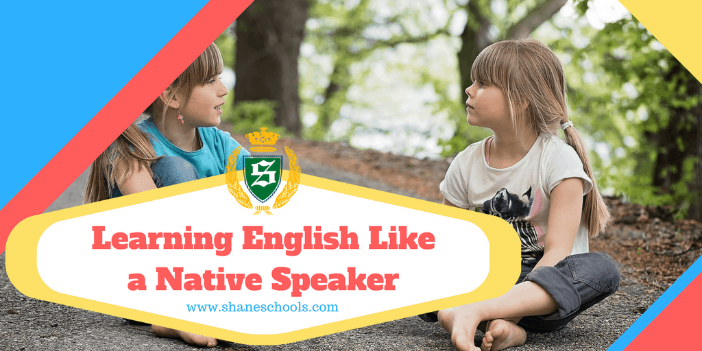 Learning English Like a Native Speaker