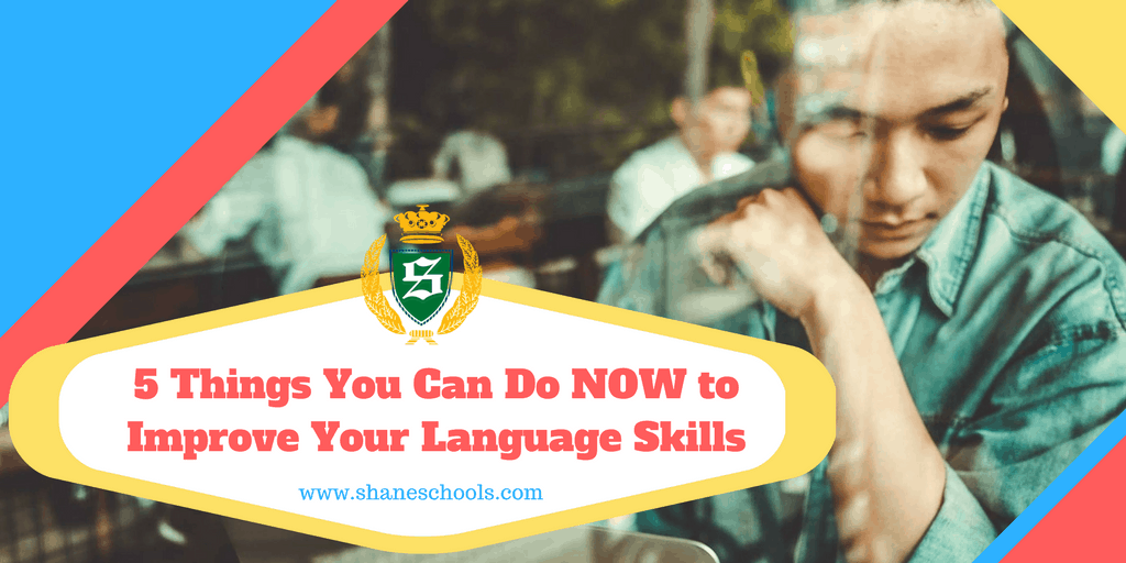 5 Things You Can do Now to Improve your Language Skills