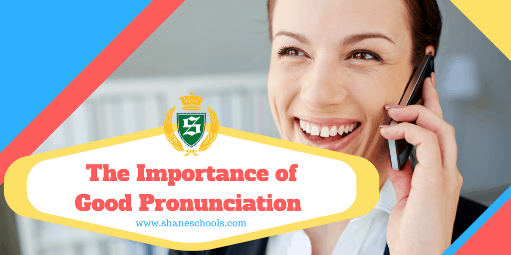 The Importance of Good Pronunciation