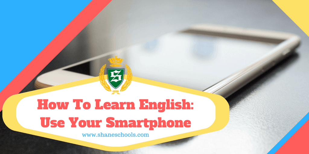 How To Learn English- Use Your Smartphone