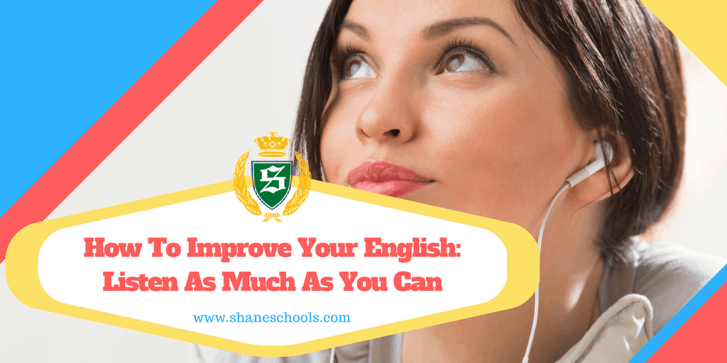 How To Improve Your English: Listen As Much As You Can