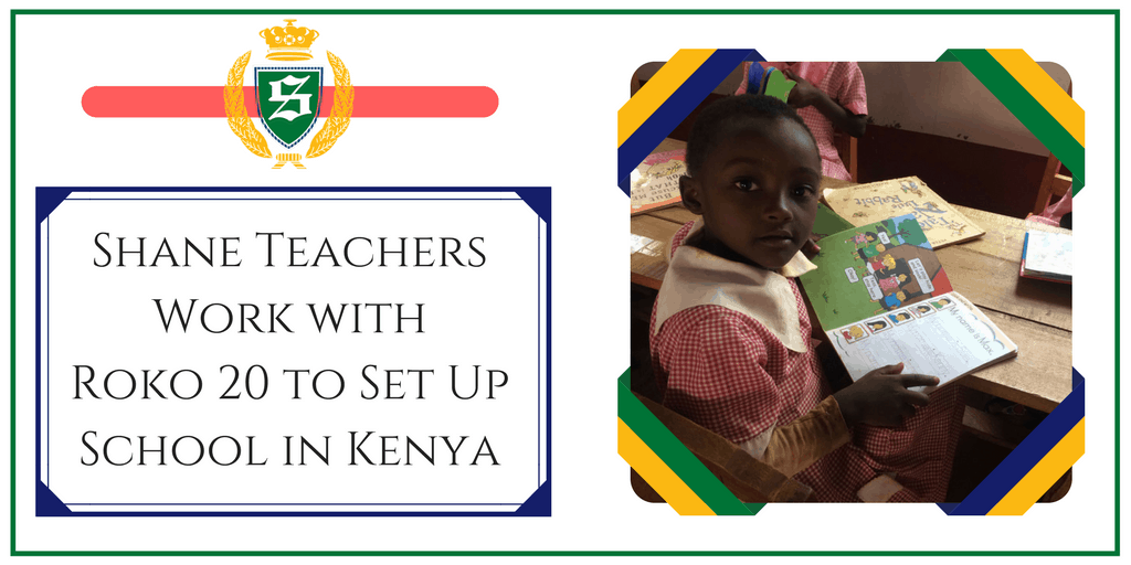 Shane Teachers Work with Roko 20 to Set Up School in Kenya