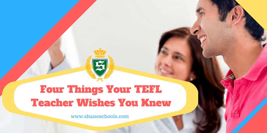 Four Things Your TEFL Teacher Wishes You Knew