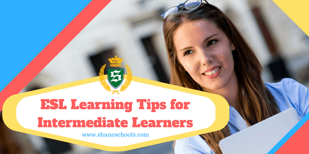 ESL Learning Tips for Intermediate Learners